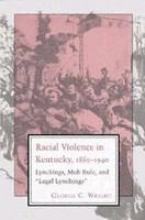 Racial Violence In Kentucky: Lynchings, Mob Rule, and "Legal Lynchings"