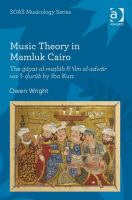 Music theory in Mamluk Cairo : the Gayat al-ma'lub fi 'ilm al-adwar wa-'l-'urub by Ibn Kurr /