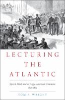 Lecturing the Atlantic : speech, print, and an Anglo-American commons, 1830-1870 /