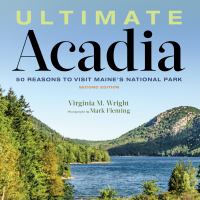 Ultimate Acadia 50 reasons to visit Maine's national park /