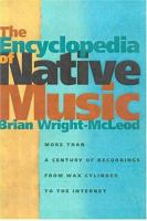 The encyclopedia of native music : more than a century of recordings from wax cylinder to the Internet /