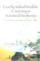 Exactly solved models a journey in statistical mechanics : selected papers with commentaries (1963-2008) /