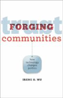 Forging trust communities : how technology changes politics /