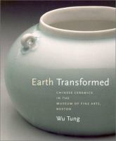 Earth transformed : Chinese ceramics in the Museum of Fine Arts, Boston /