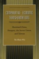 Comparative economic transformations : mainland China, Hungary, the Soviet Union, and Taiwan /