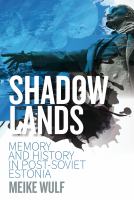 Shadowlands Memory and History in Post-Soviet Estonia /