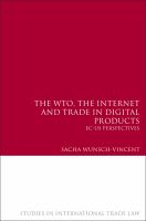 The WTO, the Internet and Trade in Digital Products : EC-US Perspectives.