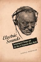 Electric sounds : technological change and the rise of corporate mass media /