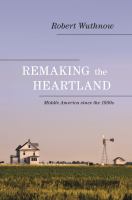 Remaking the heartland : Middle America since the 1950s /