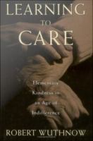Learning to Care : Elementary Kindness in an Age of Indifference.