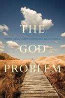 The God Problem : Expressing Faith and Being Reasonable.