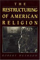 The restructuring of American religion : society and faith since World War II /