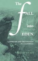 The fall into Eden : landscape and imagination in California /