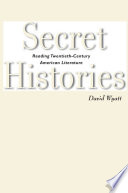 Secret Histories : Reading Twentieth-Century American Literature.