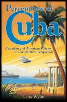 Perceptions of Cuba : Canadian and American policies in comparative perspective /