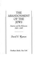 The abandonment of the Jews : America and the Holocaust, 1941-1945 /