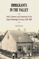 Immigrants in the valley : Irish, Germans, and Americans in the upper Mississippi country, 1830-1860 /