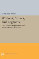 Workers, strikes, and pogroms the Donbass-Dnepr Bend in late imperial Russia, 1870-1905 /