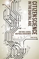 Citizen science in the digital age rhetoric, science, and public engagement /