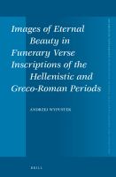 Images of Eternal Beauty in Funerary Verse Inscriptions of the Hellenistic and Greco-Roman Periods.
