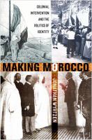 Making Morocco : Colonial Intervention and the Politics of Identity.