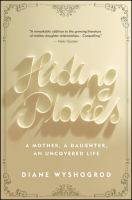 Hiding Places : A Mother, a Daughter, an Uncovered Life.