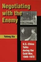 Negotiating with the enemy U.S.-China talks during the Cold War, 1949-1972 /