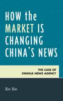 How the Market Is Changing China's News : The Case of Xinhua News Agency.