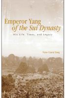 Emperor Yang of the Sui Dynasty : His Life, Times, and Legacy.