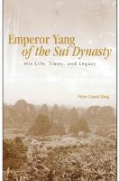 Emperor Yang of the Sui dynasty : his life, times, and legacy /