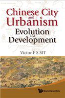 Chinese City and Urbanism Evolution and Development /