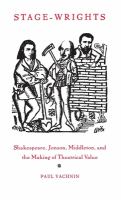 Stage-wrights : Shakespeare, Jonson, Middleton, and the making of theatrical value /