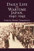 Daily life in wartime Japan, 1940-1945 /