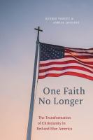 One faith no longer : the transformation of Christianity in red and blue America /