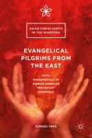 Evangelical Pilgrims from the East Faith Fundamentals of Korean American Protestant Diasporas /