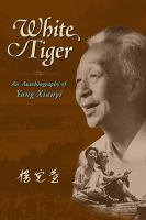 White tiger : an autobiography of Yang Xianyi.