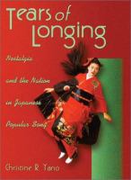 Tears of longing : nostalgia and the nation in Japanese popular song /