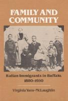 Family and community Italian immigrants in Buffalo, 1880-1930 /