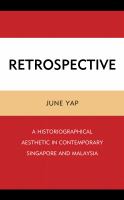 Retrospective : A Historiographical Aesthetic in Contemporary Singapore and Malaysia.