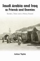 Saudi Arabia and Iraq as friends and enemies : borders, tribes and a shared history /