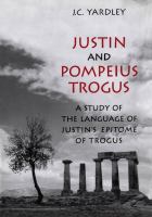 Justin and Pompeius Trogus : a study of the language of Justin's Epitome of Trogus /