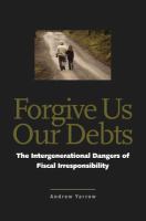 Forgive Us Our Debts : The Intergenerational Dangers of Fiscal Irresponsibility.