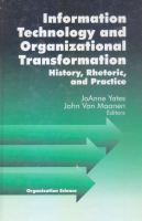 Information Technology and Organizational Transformation : History, Rhetoric and Preface.