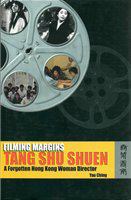 Filming margins : Tang Shu Shuen, a forgotten Hong Kong woman director /