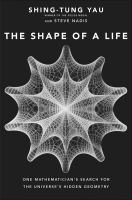 The shape of a life one mathematician's search for the universe's hidden geometry /