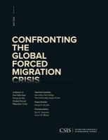 Confronting the global forced migration crisis a report of the CSIS Task Force on the Global Forced Migration Crisis /