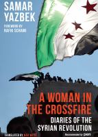 A woman in the crossfire : diaries of the Syrian revolution /