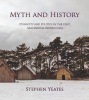 Myth and history : ethnicity and politics in the first millennium British Isles /