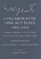 Collaborative one-act plays, 1901-1903 : Cathleen ni Houlihan, The pot of broth, The country of the young, Heads or harps : manuscript materials /