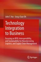 Technology Integration to Business : Focusing on RFID, Interoperability, and Sustainability for Manufacturing, Logistics, and Supply Chain Management.